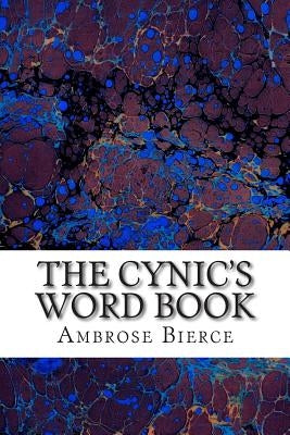 The Cynic's Word Book: (Ambrose Bierce Classics Collection) by Bierce, Ambrose