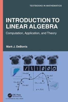 Introduction to Linear Algebra: Computation, Application, and Theory by Debonis, Mark J.