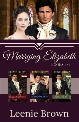 Marrying Elizabeth, Books 1-3 Compilation: A Pride and Prejudice Variation Series by Brown, Leenie