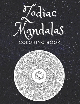 Zodiac Mandalas Coloring Book: Zodiac Signs With Relaxing Designs by M, Agnes
