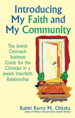 Introducing My Faith and My Community: The Jewish Outreach Institute Guide for a Christian in a Jewish Interfaith Relationship by Olitzky, Kerry M.