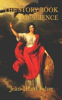 The Story Book of Science by Fabre, Jean Henri