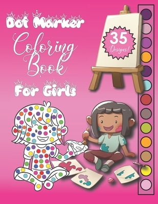 Dot Marker Coloring Book For Girls: Creative Do A Dot Fun Activity Workbook To Color, Perfect Gift For Young Kids! by Smart Kid Books