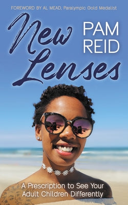New Lenses: A Prescription to See Your Adult Children Differently by Reid, Pam