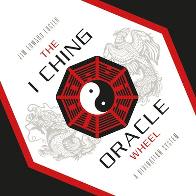 The I Ching Oracle Wheel: A Divination System by Lucier, Jim Edward