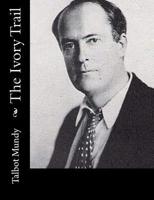 The Ivory Trail by Mundy, Talbot