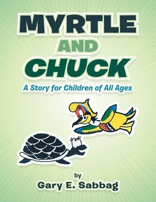 Myrtle and Chuck: A Story for Children of All Ages by Sabbag, Gary E.