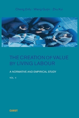 The Creation of Value by Living Labour: A Normative and Empirical Study - Vol. 2 by Cheng, Enfu
