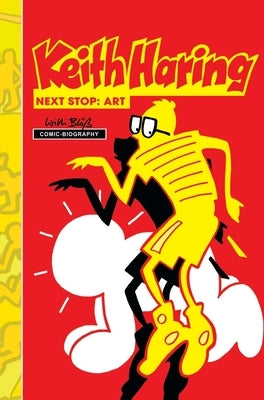 Milestones of Art: Keith Haring: Next Stop Art by Bloess, Willie