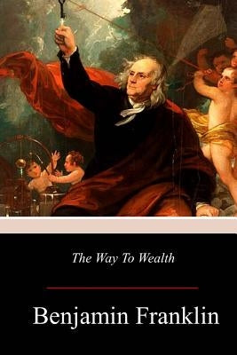 The Way to Wealth by Franklin, Benjamin