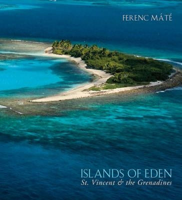 Islands of Eden: St.Vincent & the Grenadines by Máté, Ferenc