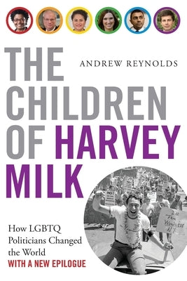 The Children of Harvey Milk: How LGBTQ Politicians Changed the World by Reynolds, Andrew