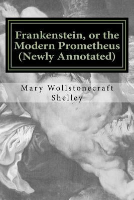 Frankenstein, or the Modern Prometheus (Newly Annotated): The Original 1818 Version with New Introduction and Footnotes by Abramson, Dan
