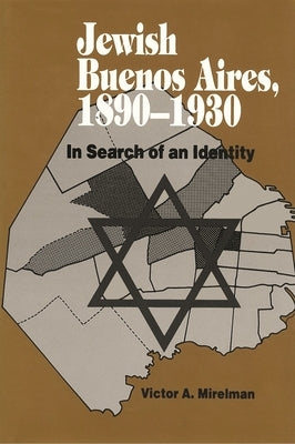 Jewish Buenos Aires, 1890- 1939: In Search of an Identity by Mirelman, Victor A.