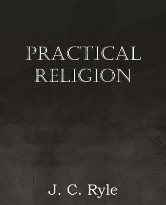 Practical Religion by Ryle, J. C.