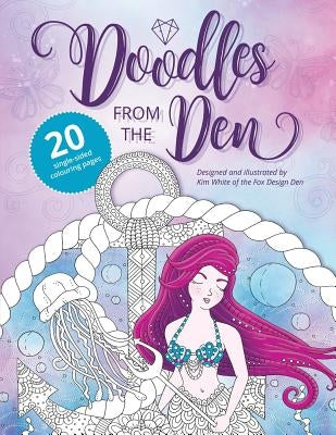 Doodles from The Den: Designed and illustrated by Kim White of the Fox Design Den by White, Kim