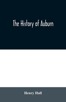 The history of Auburn by Hall, Henry