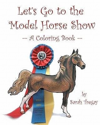 Let's Go To The Model Horse Show: A Coloring Book by Tregay, Sarah
