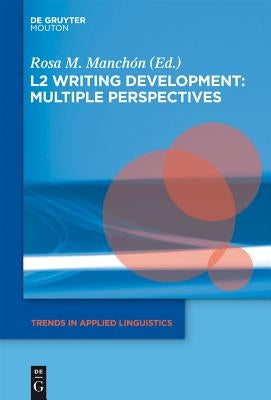 L2 Writing Development: Multiple Perspectives by Manchón, Rosa