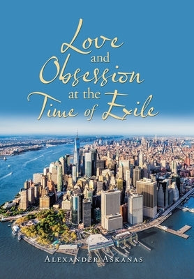 Love and Obsession at the Time of Exile by Askanas, Alexander