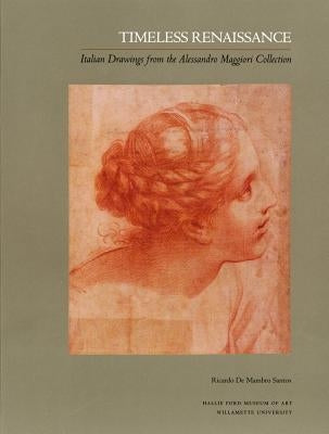Timeless Renaissance: Italian Drawings from the Alessandro Maggiori Collection by Santos, Ricardo De Mambro