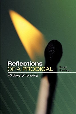 Reflections of a Prodigal: 40 Days of Renewal by Garrison, Scott