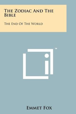 The Zodiac And The Bible: The End Of The World by Fox, Emmet