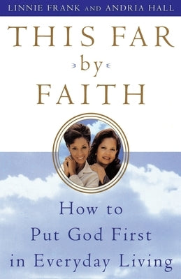 This Far by Faith: How to Put God First in Everyday Life by Frank, Linnie