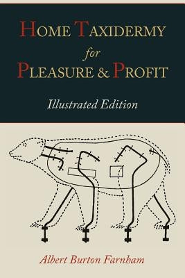 Home Taxidermy for Pleasure and Profit [Illustrated Edition] by Farnham, Albert Burton