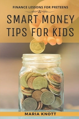 Smart Money Tips for Kids by Knott, Maria