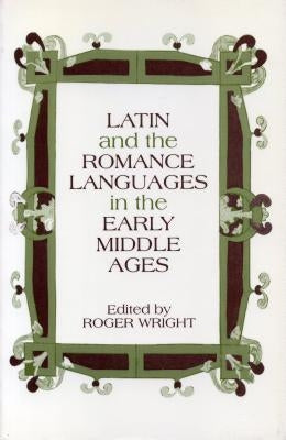 Latin and the Romance Languages in the Middle Ages by Wright, Roger