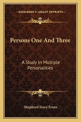 Persons One and Three: A Study in Multiple Personalities by Franz, Shepherd Ivory