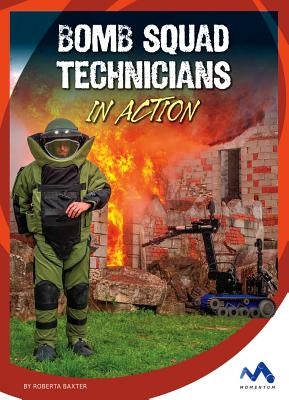 Bomb Squad Technicians in Action by Baxter, Roberta