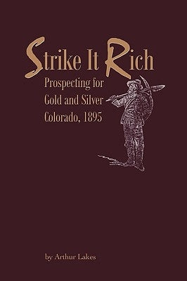 Strike It Rich - Prospecting for Gold and Silver - Colorado, 1895 by Lakes, Arthur