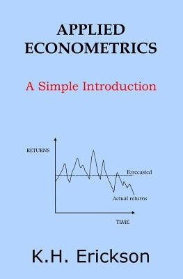 Applied Econometrics: A Simple Introduction by Erickson, K. H.