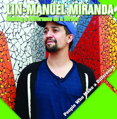 Lin-Manuel Miranda: Making a Difference as a Writer by Kawa, Katie