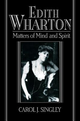 Edith Wharton: Matters of Mind and Spirit by Singley, Carol J.