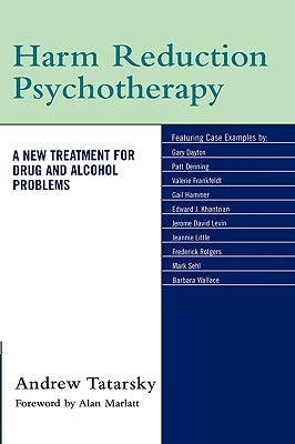 Harm Reduction Psychotherapy: A New Treatment for Drug and Alcohol Problems by Tatarsky, Andrew