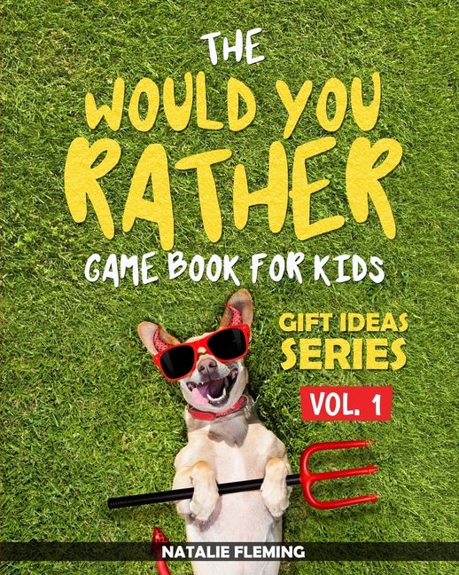 The Would You Rather Game Book For Kids: A book of funny, silly, hilarious questions and situations for kids to spend great family time while travelli by Fleming, Natalie