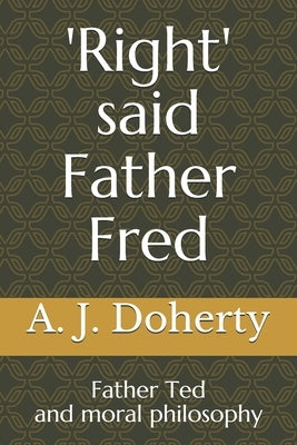 'Right' said Father Fred: Father Ted and moral philosophy by Doherty, A. J.