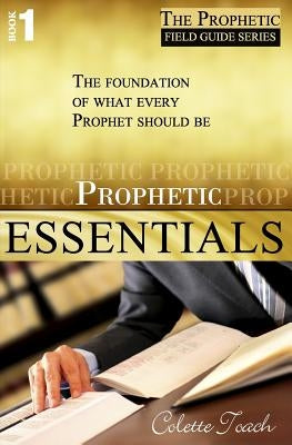 Prophetic Essentials: A Solid Foundation for Your Prophetic Call by Toach, Colette