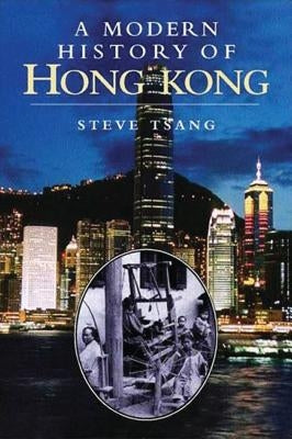 A Modern History of Hong Kong: 1841-1997 by Tsang, Steve