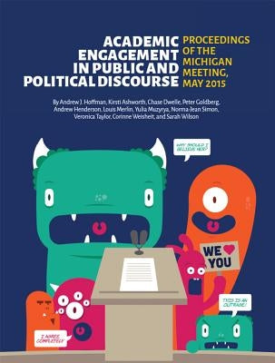 Academic Engagement in Public and Political Discourse: Proceedings of the Michigan Meeting, May 2015 by Hoffman, Andrew J.