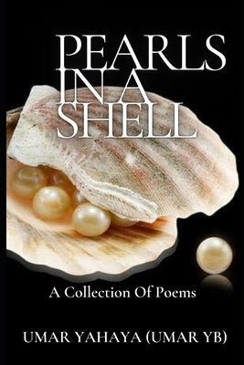 Pearls In The Shell: A Collection of Sublime Poems by Umar Yb, Umar Yahaya