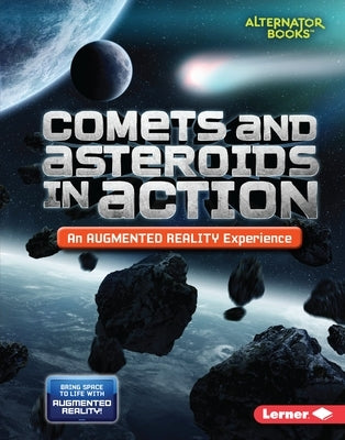 Comets and Asteroids in Action (an Augmented Reality Experience) by Kurtz, Kevin