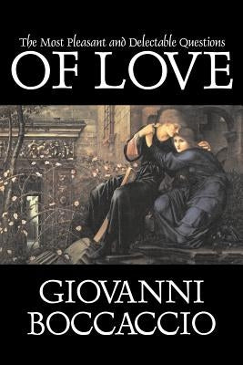 The Most Pleasant and Delectable Questions of Love by Giovanni Boccaccio, Fiction, Classics, Literary by Boccaccio, Giovanni