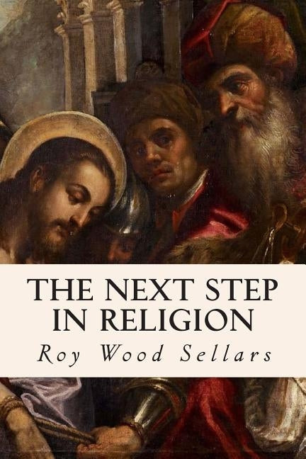 The Next Step in Religion by Sellars, Roy Wood