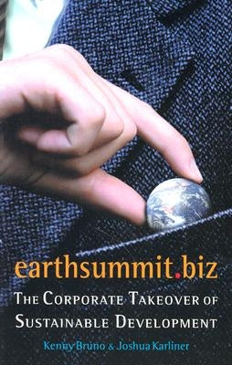Earthsummit.Biz: The Corporate Takeover of Sustainable Development by Bruno, Kenny