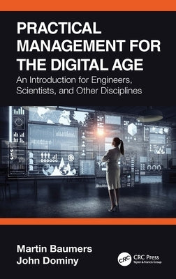 Practical Management for the Digital Age: An Introduction for Engineers, Scientists, and Other Disciplines by Baumers, Martin
