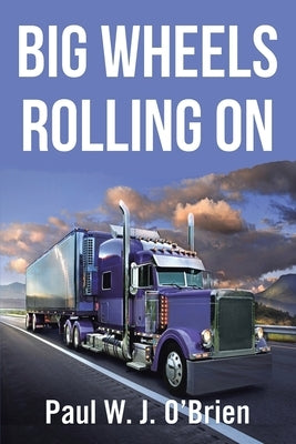 Big Wheels Rolling On by O'Brien, Paul W. J.